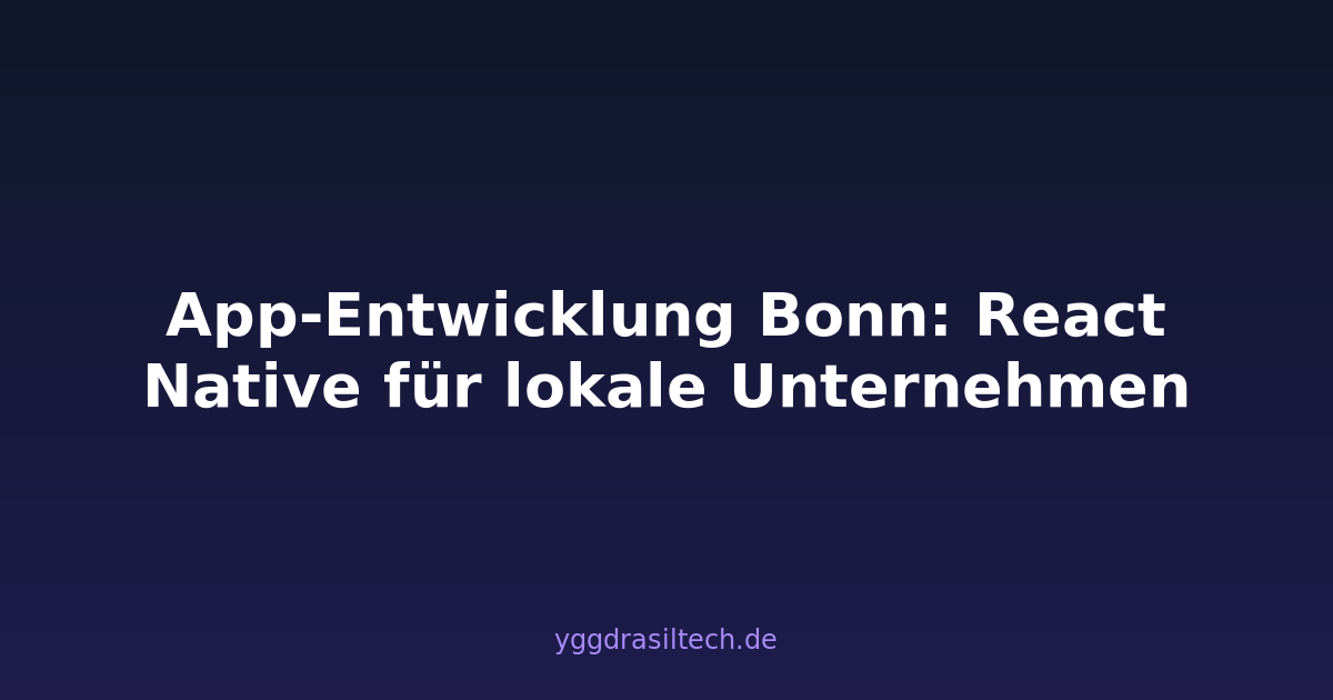App-Entwicklung Bonn: React Native für lokale Unternehmen