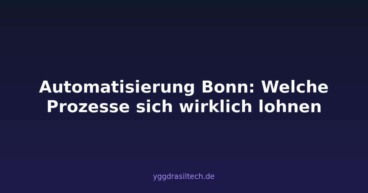 Automatisierung Bonn: Welche Prozesse sich wirklich lohnen