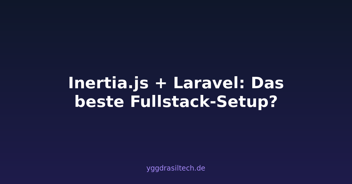 Inertia.js + Laravel: Das beste Fullstack-Setup?