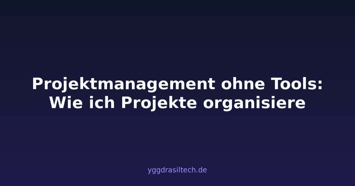 Projektmanagement ohne Tools: Wie ich Projekte organisiere