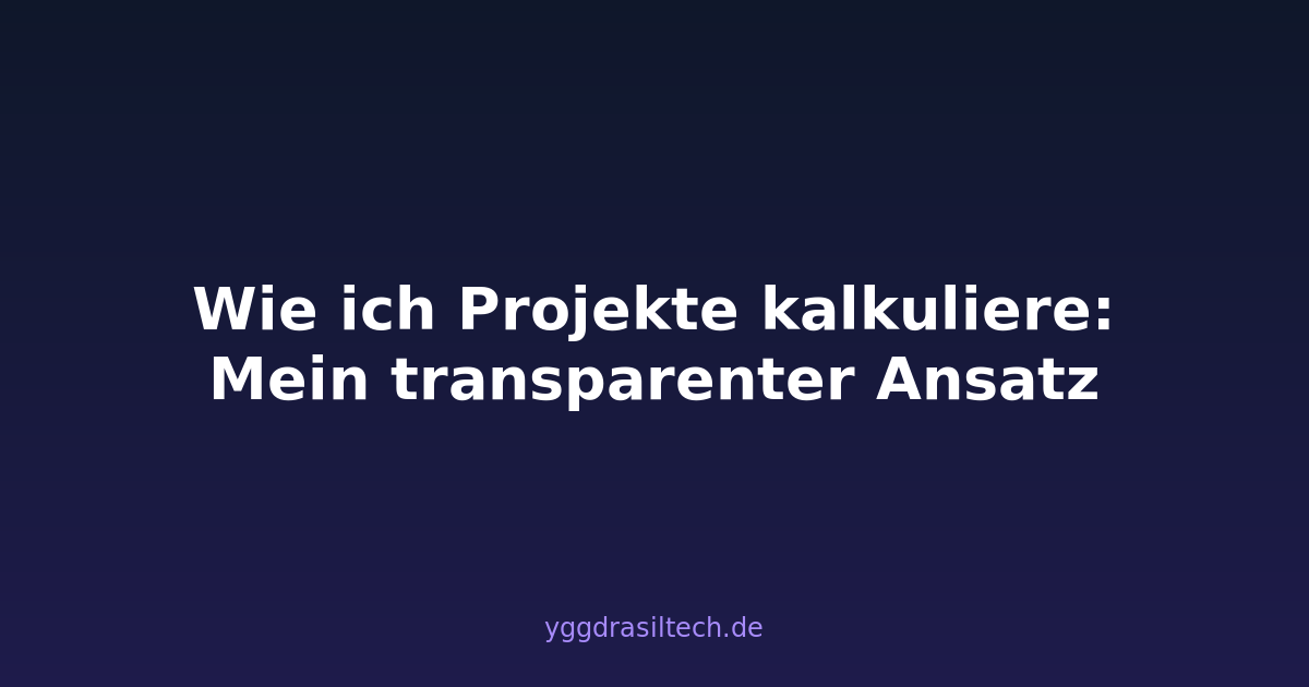 Wie ich Projekte kalkuliere: Mein transparenter Ansatz